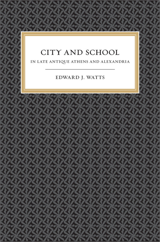City and School in Late Antique Athens and Alexandria