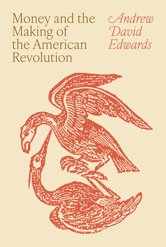 Money and the Making of the American Revolution