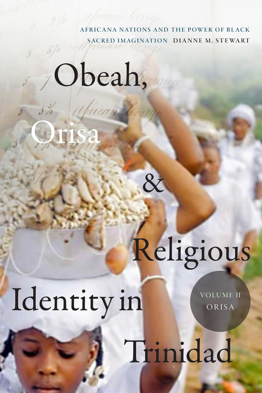 Obeah, Orisa, and Religious Identity in Trinidad, Volume II, Orisa