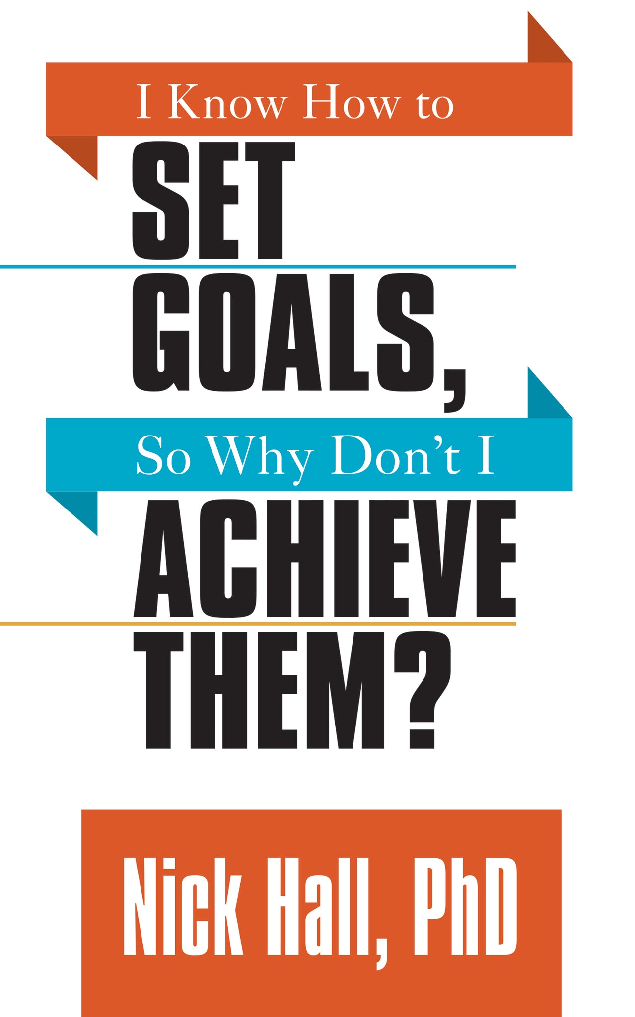 I Know How to Set Goals so Why Don't I Achieve Them?