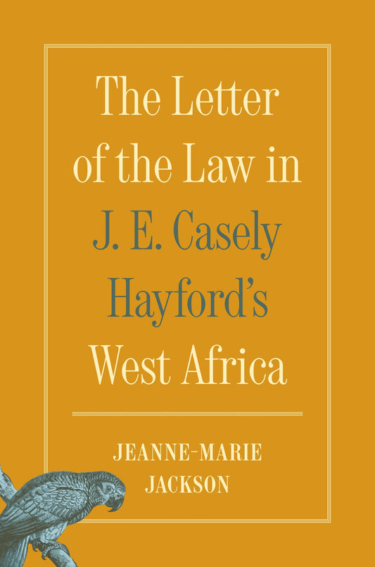 The Letter of the Law in J. E. Casely Hayford's West Africa