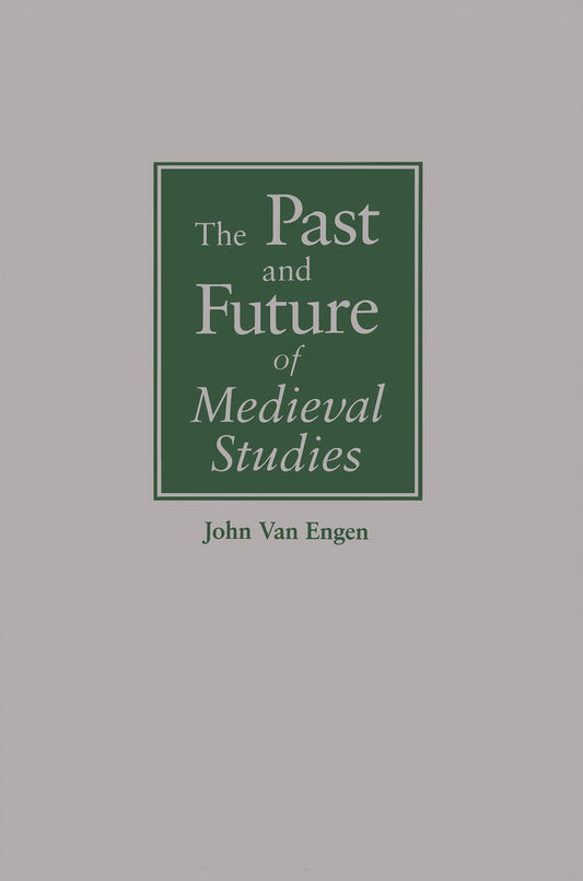 The Past and Future of Medieval Studies