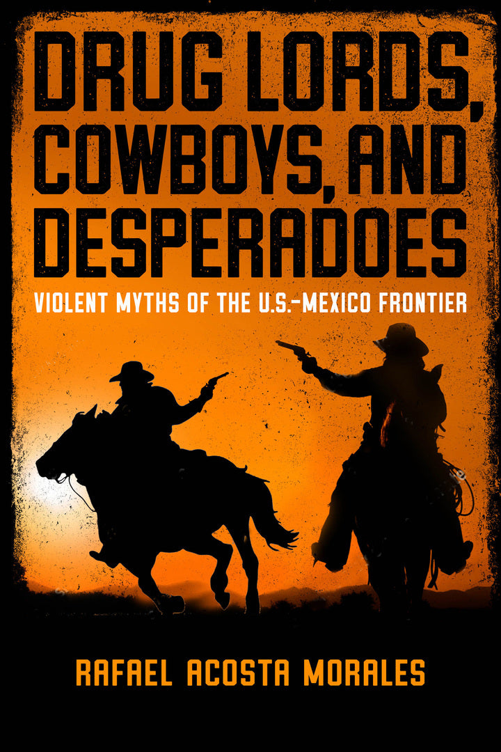 Cover image for Drug Lords, Cowboys, and Desperadoes ISBN 9780268200763