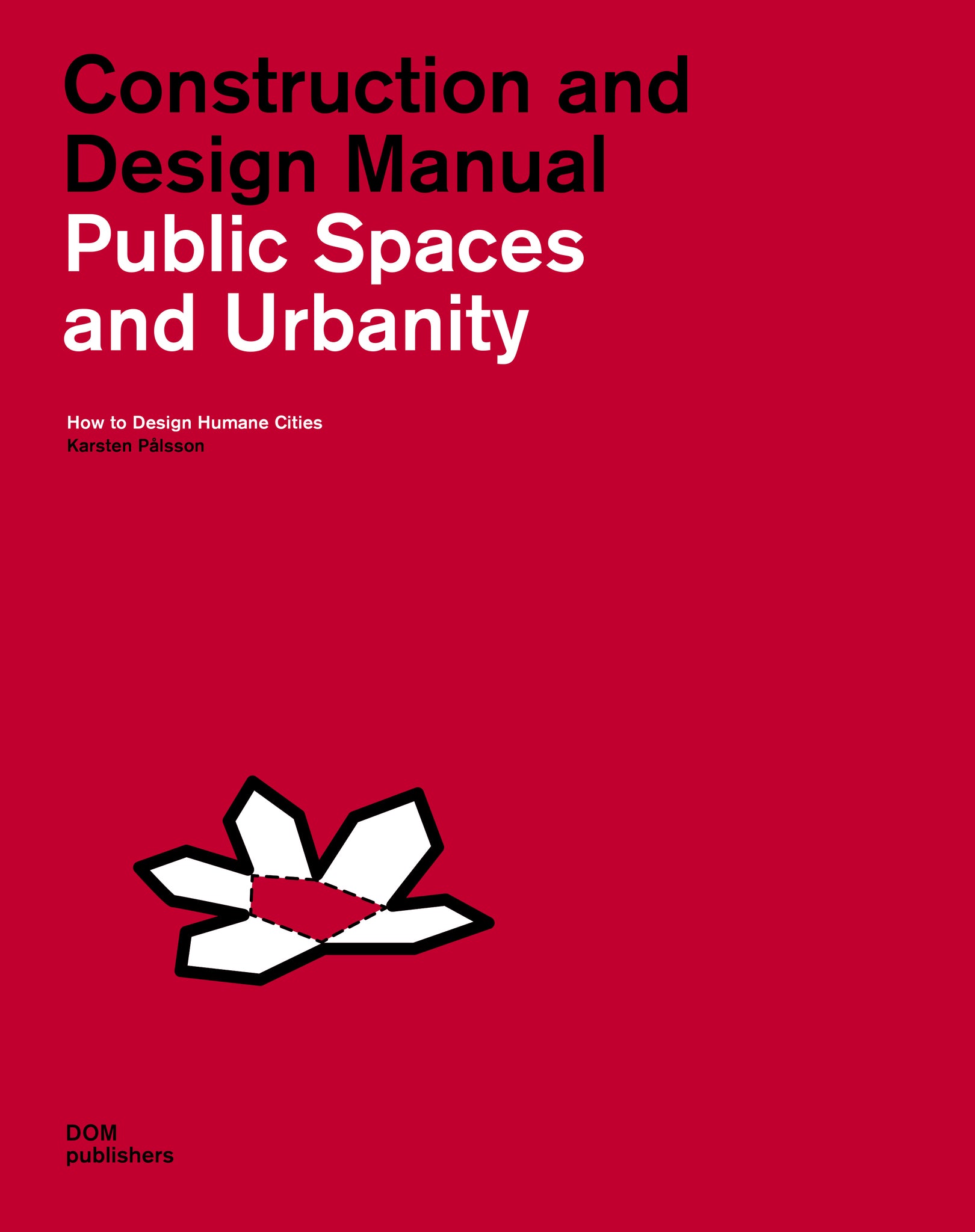 Public Spaces and Urbanity: Construction and Design Manual