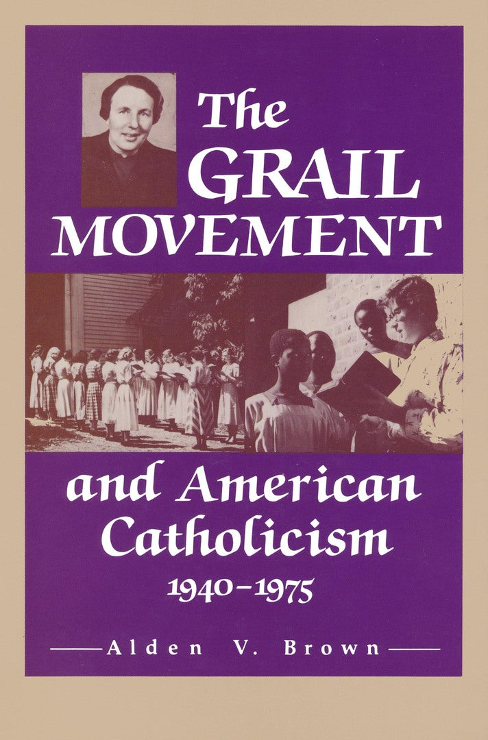 Cover image for The Grail Movement and American Catholicism, 1940-1975 ISBN 9780268010157
