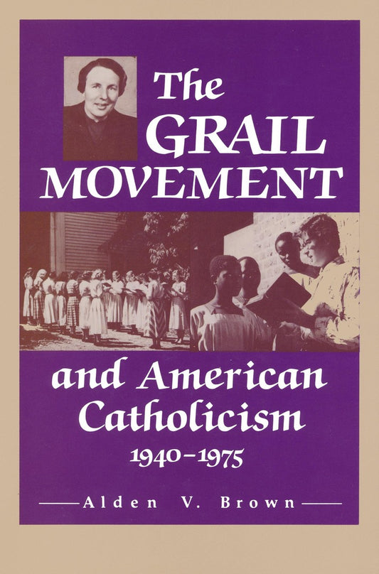 The Grail Movement and American Catholicism, 1940-1975