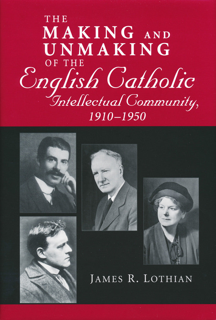 Cover image for Making and Unmaking of the English Catholic Intellectual Community, 1910-1950 ISBN 9780268033828