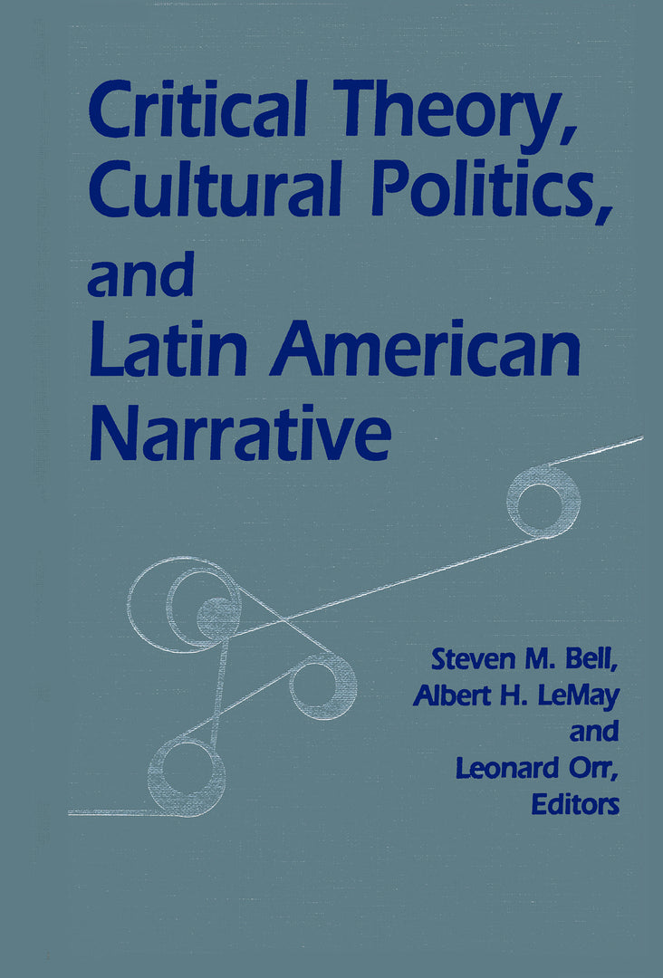 Cover image for Critical Theory, Cultural Politics, and Latin American Narrative ISBN 9780268007959