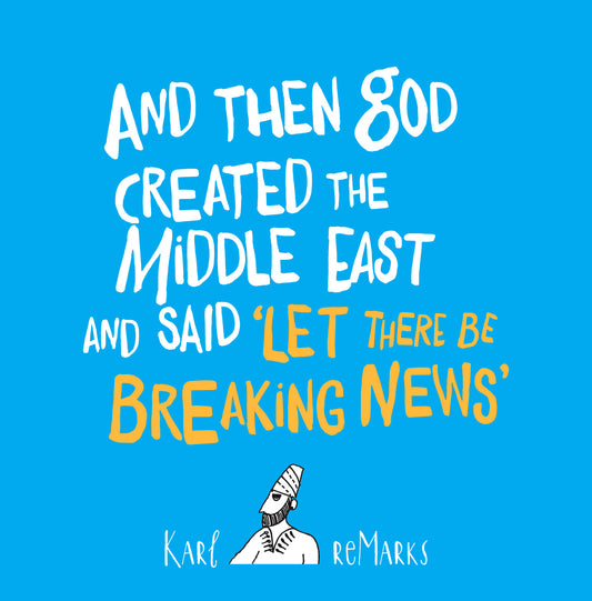 And Then God Created the Middle East and Said “Let There Be Breaking News”