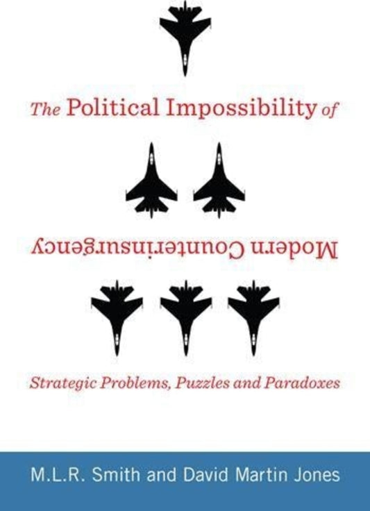 The Political Impossibility of Modern Counterinsurgency