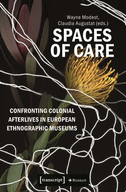 Spaces of Care – Confronting Colonial Afterlives in European Ethnographic Museums