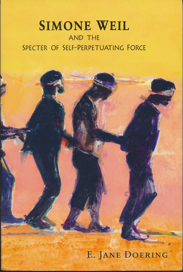 Cover image for Simone Weil and the Specter of Self-Perpetuating Force ISBN 9780268026042