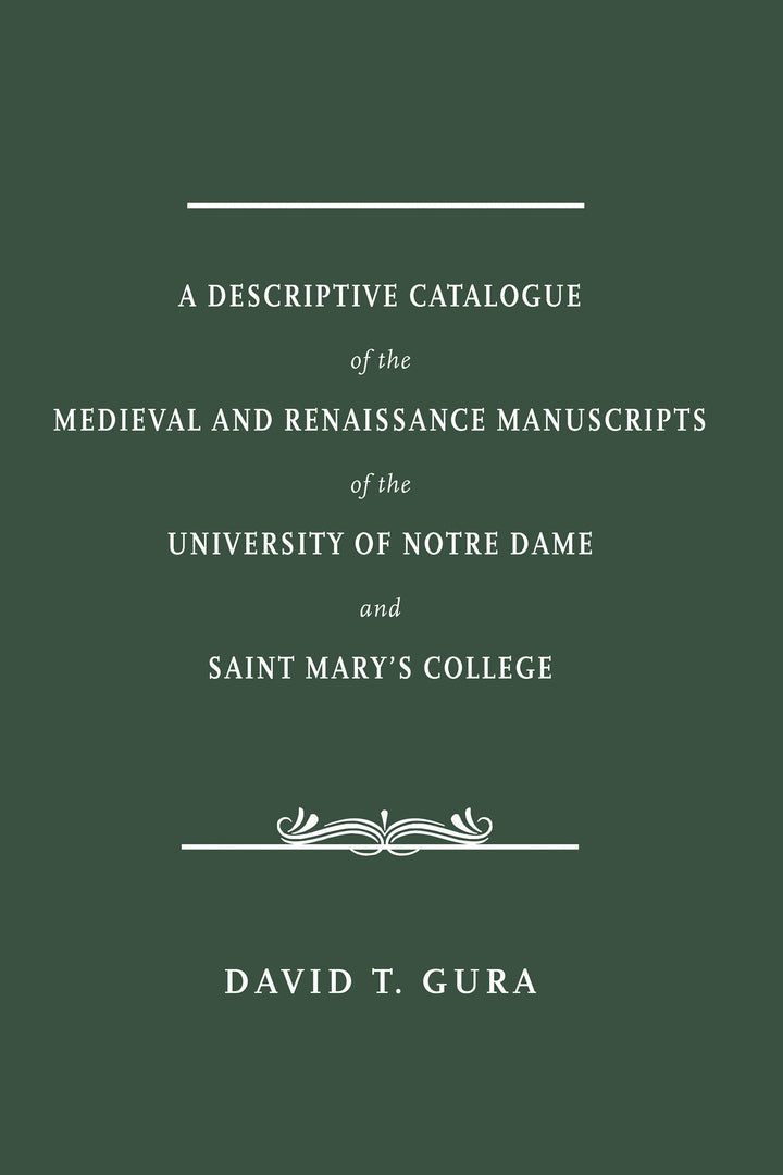 Cover image for A Descriptive Catalogue of the Medieval and Renaissance Manuscripts of the University of Notre Dame and Saint Mary's College ISBN 9780268100605