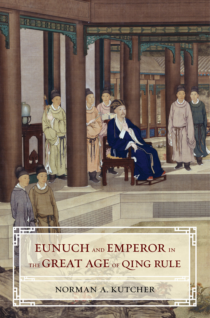 Cover image for Eunuch and Emperor in the Great Age of Qing Rule ISBN 9780520297524