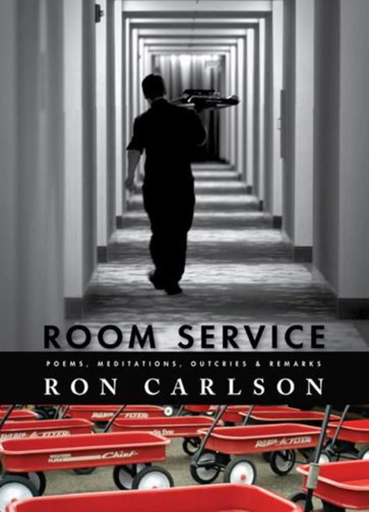 Room Service: Poems, Meditations, Outcries & Remarks