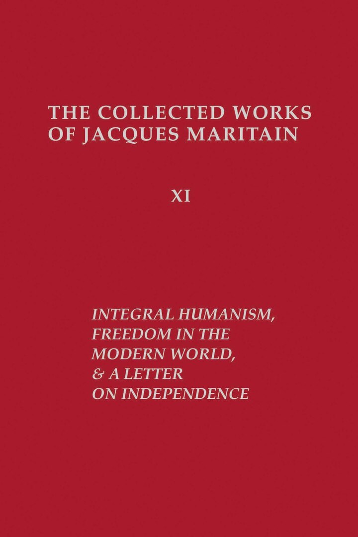 Cover image for Integral Humanism, Freedom in the Modern World, and A Letter on Independence, Revised Edition ISBN 9780268159771