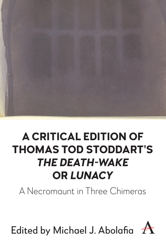 A Critical Edition of Thomas Tod Stoddart's ‘The Death-Wake’ or 'Lunacy'