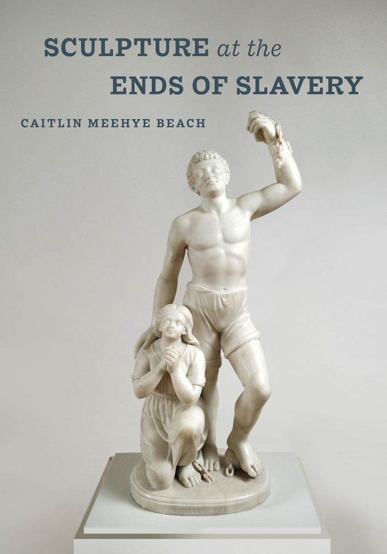 Cover image for Sculpture at the Ends of Slavery ISBN 9780520343269