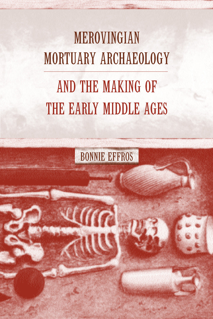Cover image for Merovingian Mortuary Archaeology and the Making of the Early Middle Ages ISBN 9780520232440