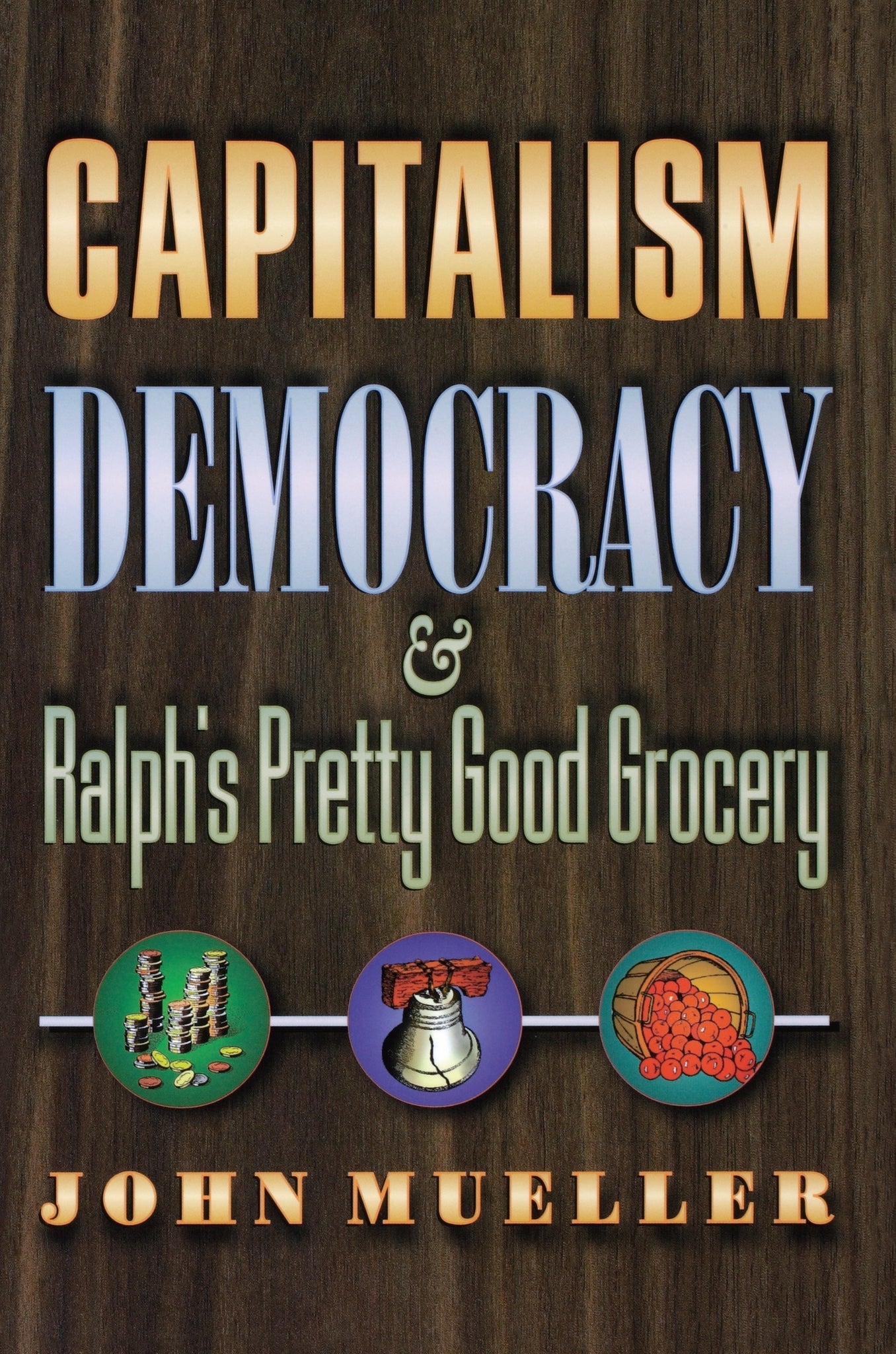 Capitalism, Democracy, and Ralph's Pretty Good Grocery