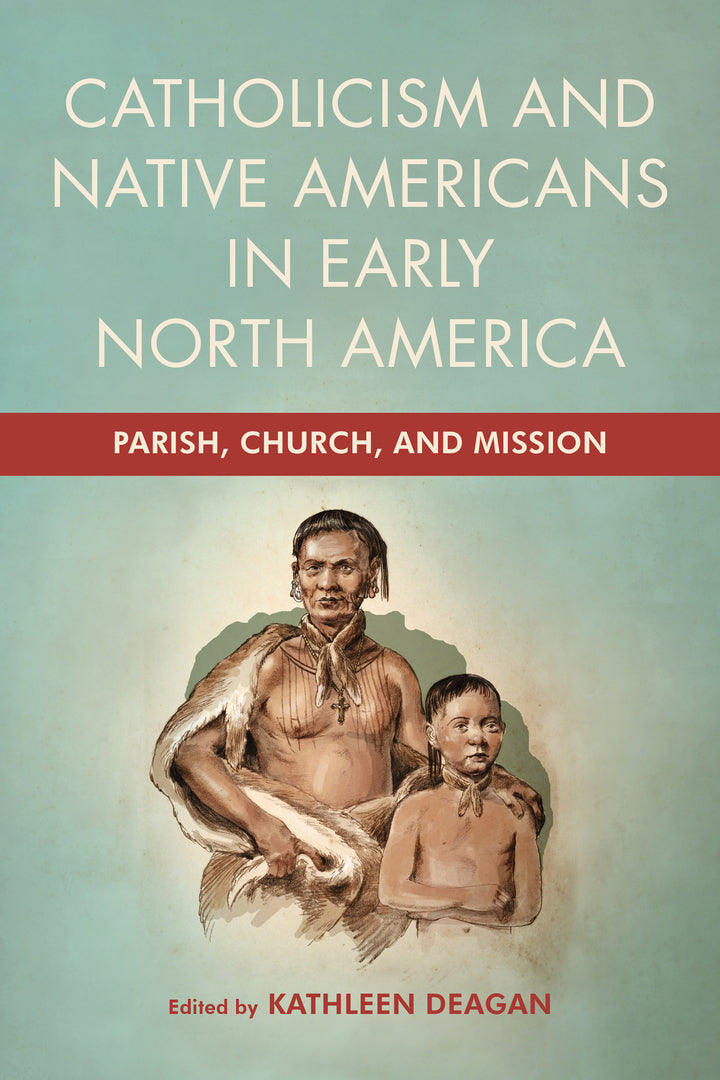 Cover image for Catholicism and Native Americans in Early North America ISBN 9780268207557