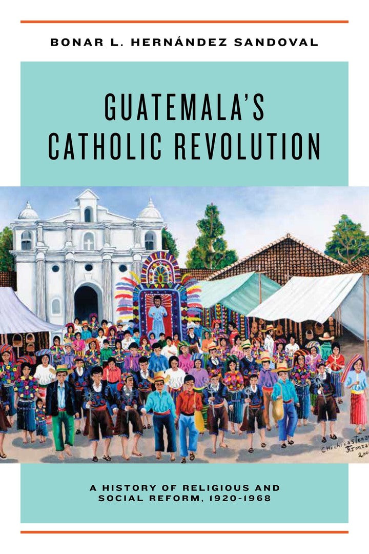 Cover image for Guatemala's Catholic Revolution ISBN 9780268104412