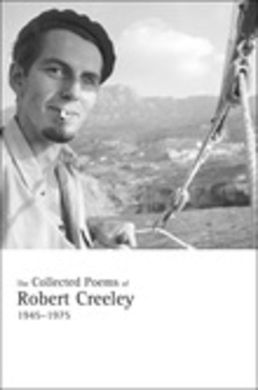 The Collected Poems of Robert Creeley, 1945–1975