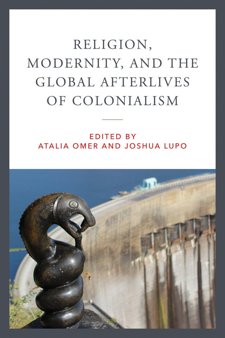 Cover image for Religion, Modernity, and the Global Afterlives of Colonialism ISBN 9780268208486