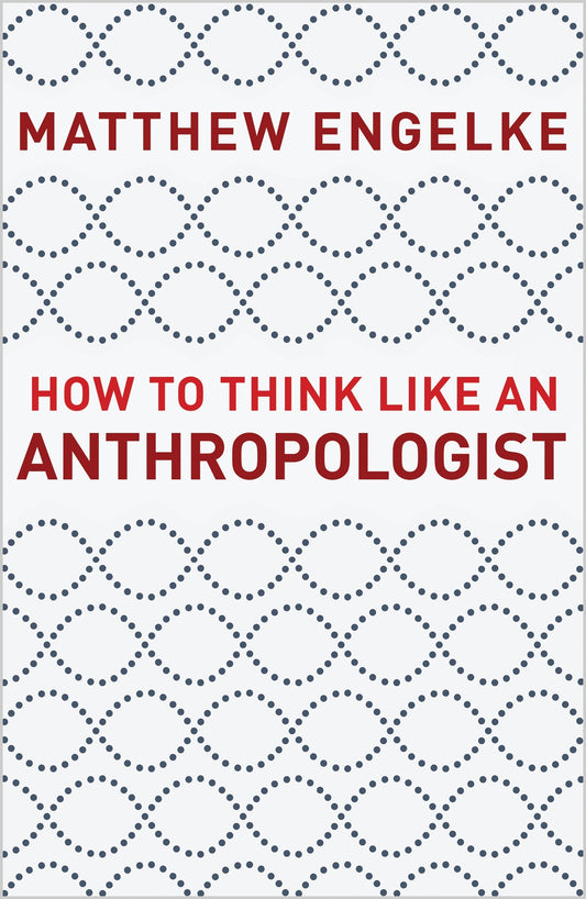 How to Think Like an Anthropologist