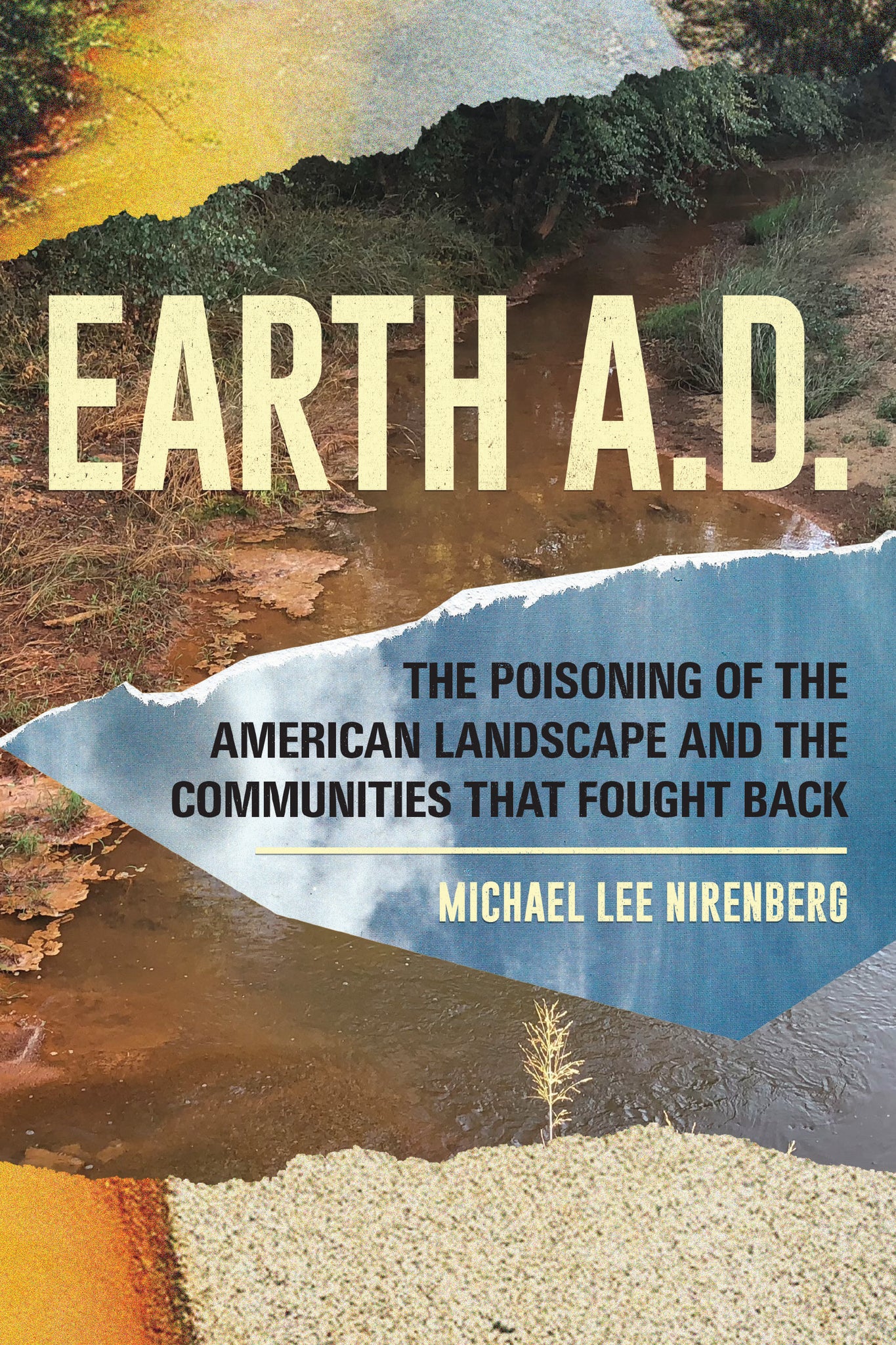 Earth A.D.  The Poisoning of The American Landscape and the Communities that Fought Back