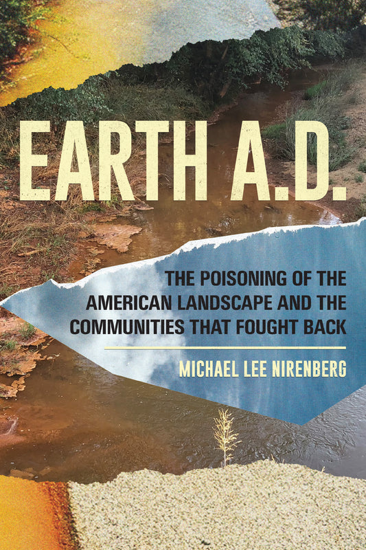 Earth A.D.  The Poisoning of The American Landscape and the Communities that Fought Back