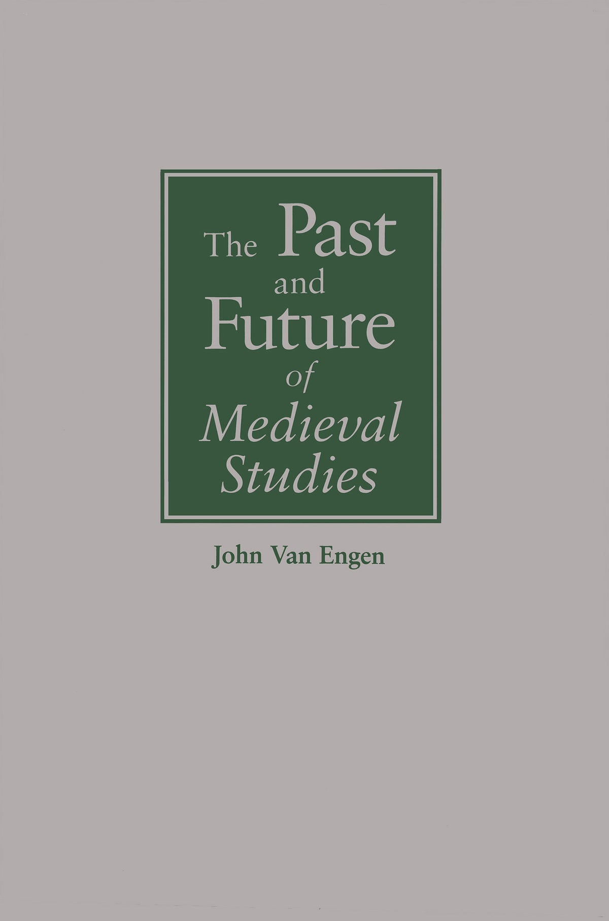 The Past and Future of Medieval Studies