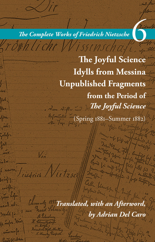 The Joyful Science / Idylls from Messina / Unpublished Fragments from the Period of The Joyful Science (Spring 1881–Summer 1882)