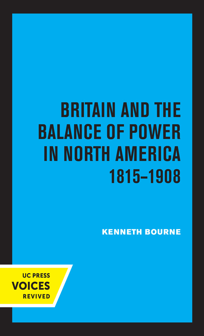 Cover image for Britain and the Balance of Power in North America 1815-1908 ISBN 9780520324213