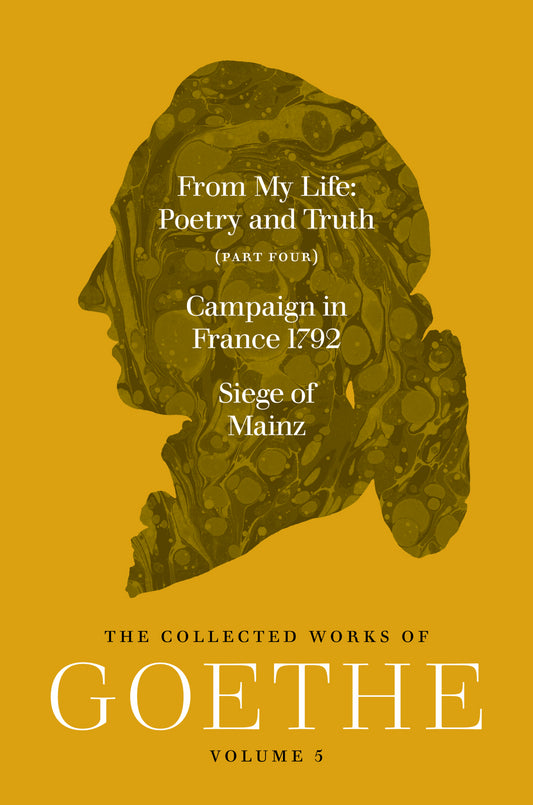 From My Life: Poetry and Truth (Part Four) and Campaign in France 1792 / Siege of Mainz